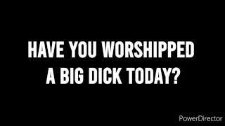 Have you worshipped a big dick today? (A Thirdlegproduction by Hugh Johnson)