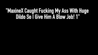 Ms. Asian Persuasion Maxine X Dildo Fucks Ass & Sucks Dick!