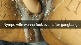 Your cum-addict wife wanna more fuck even after gangbang [Cuckold. Roleplay. Snapchat]