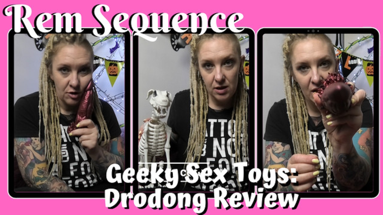 Geeky Sex Toys - Drodong Review - Rem Sequence