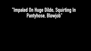 Maxine X Impales Huge Dildo, Squirts In Hose & Gives Blowjob