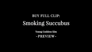 Smoking Succubus Preview - Taste Her Poison Smoke - Young Goddess Kim