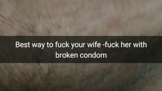 The best way to fuck fertile cheating wife - fuck her with a broken condom! [Cuckold.Snapchat]