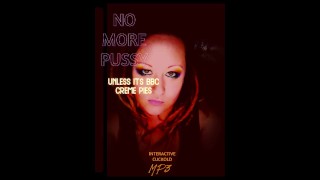 No More Pussy unless its BBC CREME PIES MP3 VERSION