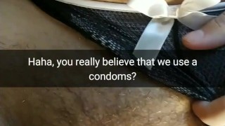 Did you really thing she use condom? Real cheating wives never use a condoms! [Cuckold. Snapchat]