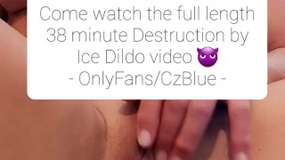 Destruction by Ice Dildo Teaser : OnlyFans @CzBlue. Snapchat: BabyCzBlue