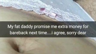 My fat step daddy promise me a lot of extra money for bareback...sorry dear..[Cuckold. Snapchat]