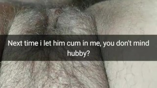 I let him creampie my fertile pussy next time. You don't mind, hubby? [Cuckold.Snapchat]