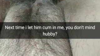 I let him creampie my fertile pussy next time. You don't mind, hubby? [Cuckold.Snapchat]