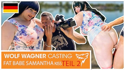 胖妞 Samantha Kiss 在公共性交后收到了巨大的射精（PT.2）！沃尔夫·瓦格纳选秀