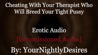 Roleplay: Therapist Turned Daddy Breeds You Cheating Rough (Erotic Audio For Women)