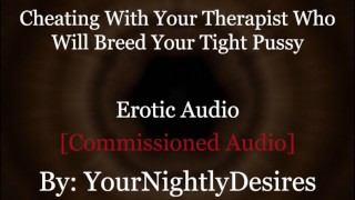 Roleplay: Therapist Turned Daddy Breeds You Cheating Rough (Erotic Audio For Women)