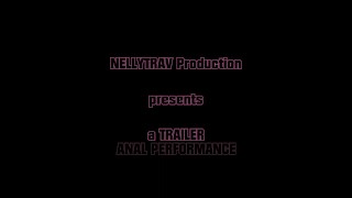Anal Performance "Trailer" - NELLYTRAV