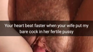 Your heart beats faster, when inside your wife fertile pussy slide bare cock! - cuckold snapchat