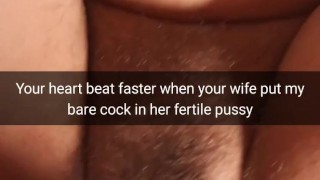 Your heart beats faster, when inside your wife fertile pussy slide bare cock! - cuckold snapchat