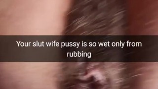 Your cheating slut-wife getting wet only from cock rubbing! - Cuckold Snapchat Captions
