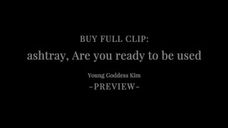 ashtray, are you ready to be used Preview - Human ashtray POV - Goddess Kim
