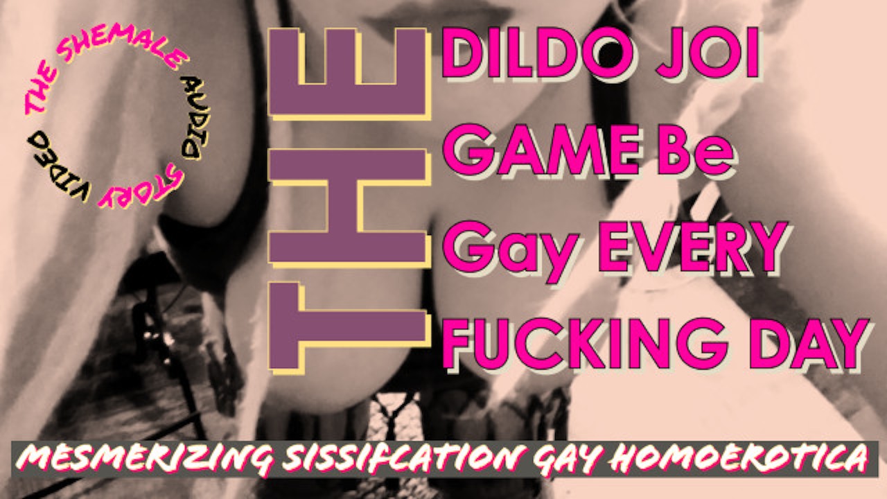 The DILDO JOI CEI Be so fucking Gay every Fucking Day Game