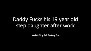 Daddy and 19 year old step daughter after work... Dirty Talk Verbal Loud Fantasy Play