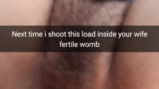 Next time i stuff all my cum inside your wife fertile womb - Cuckold Snapchat Captions