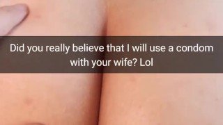 Did you really hope we use condoms when fuck your wife fertile pussy? - Cuckold Snapchat Captions