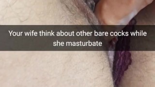 Your wife thinking about huge black cock`s while she masturbate - Cuckold Snapchat Captions
