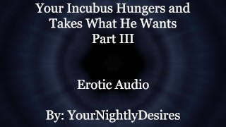 Used By Your Starved Incubus (Part 3) [All Three Holes] [Rough] (Erotic Audio For Women)