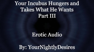 Used By Your Starved Incubus (Part 3) [All Three Holes] [Rough] (Erotic Audio For Women)