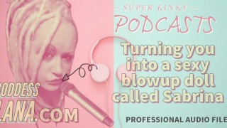 Kinky Podcast 19 Turning you into a sexy blowup doll called Sabrina