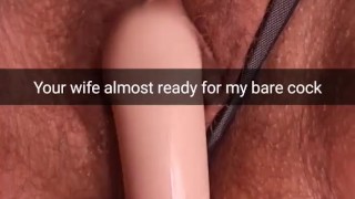 Preparing your cheating wife for a bareback creampie! - Cuckold Snapchat Captions