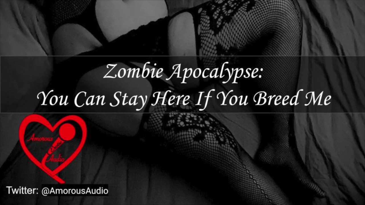 Zombie Apocalypse: You Can Stay Here If You Breed Me [Audio] [F4M] -  Бесплатное порно - YouPorn