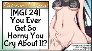 MGI 24 You Ever Get So Horny You Cry About It?