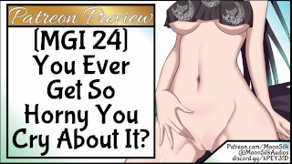 MGI 24 You Ever Get So Horny You Cry About It?
