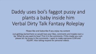 Daddy uses his boi faggot pussy and puts a baby inside ( Roleplay, rough, dirty talk, faggot, slut)