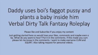 Daddy uses his boi faggot pussy and puts a baby inside ( Roleplay, rough, dirty talk, faggot, slut)
