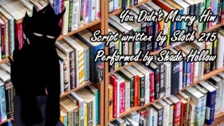 You Didn't Marry Him - A M4F Roleplay Audio Written by Sloth215