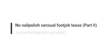 No nailpolish sensual footjob teaser (Part II)