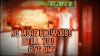 HottWife Audio No More Blowjobs till you give one