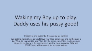 Daddy wakes the boy up and fucks him good. Gay Straight Pussy Cunt Fag Verbal Dirty Talk