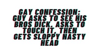 AUDIO: Gay Confesses desire for his bro. Asks to see his dick, gets sloppy nasty head and cums