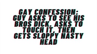 AUDIO: Gay Confesses desire for his bro. Asks to see his dick, gets sloppy nasty head and cums