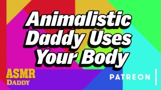Animalistic Daddy Uses Submissive Slut's Body (Intense BDSM Audio Roleplay)