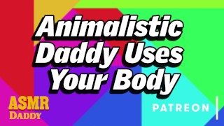 Animalistic Daddy Uses Submissive Slut's Body (Intense BDSM Audio Roleplay)