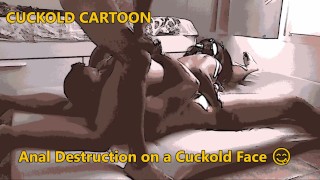 Cuckold Cartoon : Anal Destruction on a Cuckold Face