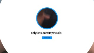 MythCurls MOAN, TALKS DIRTY and CUMS IN YOUR TIGHT LITTLE ASS!!