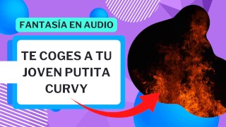 Te coges a una putita curvy muy sexy (fantasia en audio)