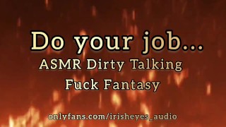 Do Your Job... ASMR DIRTY TALK FUCK FANTASY AUDIO