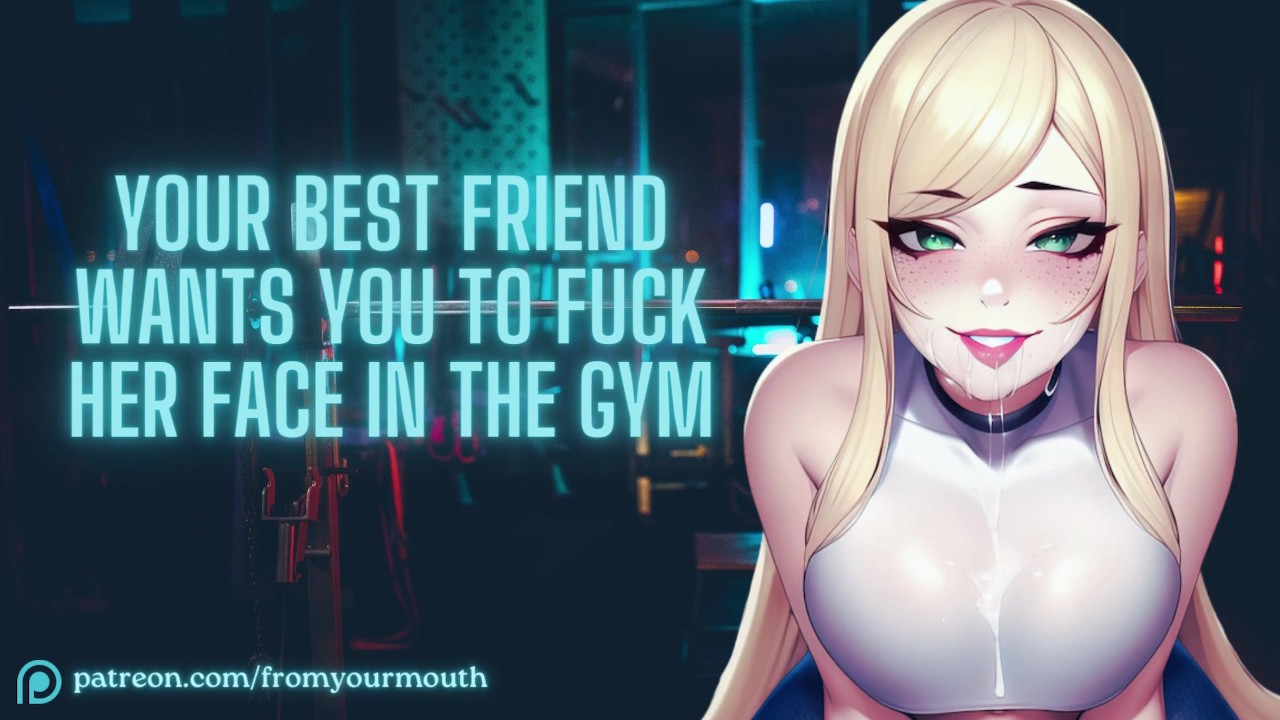 Your Best Friend Wants You To Fuck Her Face In The Gym ❘ ASMR Audio  Roleplay - Darmowe Filmy Porno - YouPorn