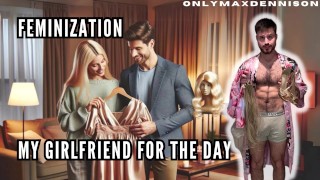 Feminization - my girlfriend for the day
