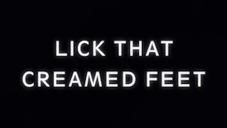 LICKING MY CREAMED FEET